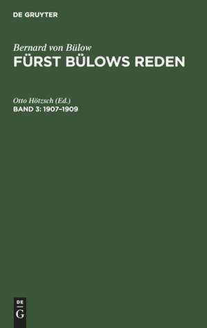 1907 - 1909: mit dem Bildnis des Fürsten und einem ausführlichen Namen- und Sachregister, aus: [Reden] Fürst Bülows Reden : nebst urkundlichen Beiträgen zu seiner Politik, Bd. 3 de Bernhard Heinrich Martin Karl Bülow