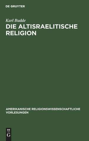 Die altisraelitische Religion de Karl Budde