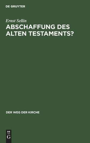 Abschaffung des Alten Testaments? de Ernst Sellin