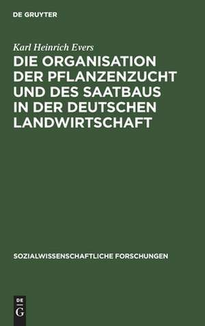 Die Organisation der Pflanzenzucht und des Saatbaus in der deutschen Landwirtschaft de Karl Heinrich Evers