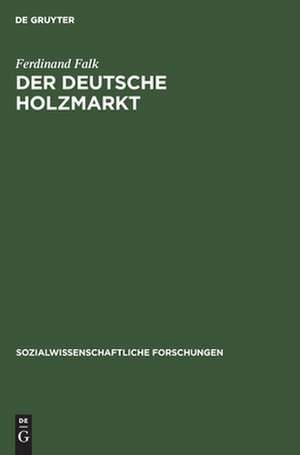 Der deutsche Holzmarkt: die Machtverhältnisse als ökonomisch-soziologisches Problem de Ferdinand Falk