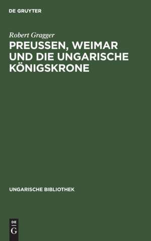 Preußen, Weimar und die ungarische Königskrone: mit dem Faks. eines Goethe-Briefes de Robert Gragger