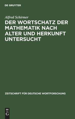 Der Wortschatz der Mathematik nach Alter und Herkunft untersucht de Alfred Schirmer