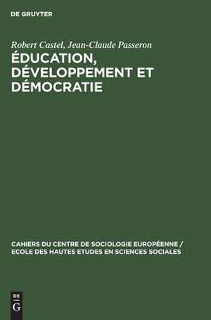 Éducation, développement et démocratie: Algérie, Espagne, France, Grèce, Hongrie, Italie, Pays Arabes, Yougoslavie de Robert Castel