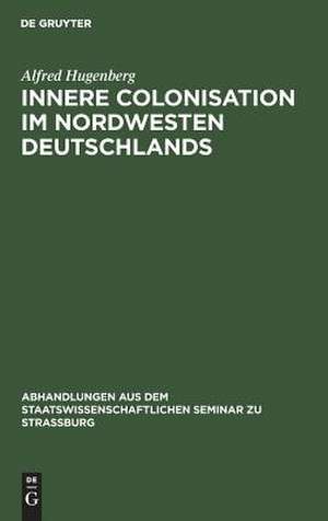 Innere Colonisation im Nordwesten Deutschlands de Alfred Hugenberg