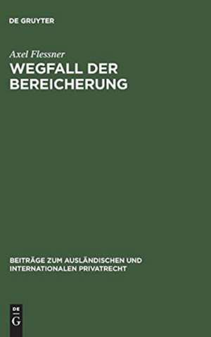 Wegfall der Bereicherung: Rechtsvergleichung und Kritik de Axel Flessner