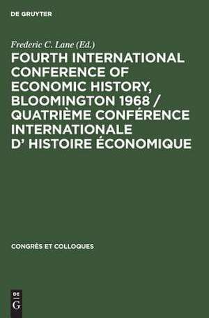 Fourth International Conference of Economic History, Bloomington 1968 de Frederic C. [Ed.] Lane