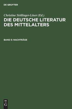 Nachträge: aus: Die deutsche Literatur des Mittelalters : Verfasserlexikon, Bd. 5 de Karl Langosch