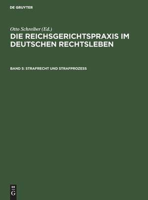 Strafrecht und Strafprozeß: aus: Die Reichsgerichtspraxis im deutschen Rechtsleben : Festgabe d. jur. Fakultäten zum 50jährigen Bestehen des Reichsgerichts, 5 de Otto Schreiber