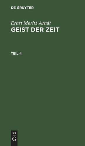 Geist der Zeit: Theil 4 de Ernst Moritz Arndt