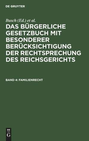 Familienrecht: aus: Das Bürgerliche Gesetzbuch : mit besonderer Berücksichtigung der Rechtsprechung des Reichsgerichts, Bd. 4 de Julius Erler