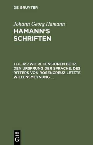 Zwo Recensionen betr. den Ursprung der Sprache. Des Ritters von Rosencreuz letzte Willensmeynung ... de Johann Georg Hamann