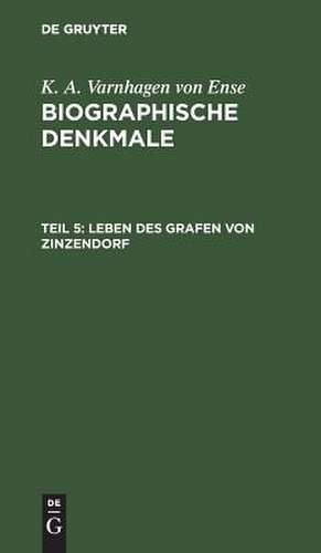 Leben des Grafen von Zinzendorf: aus: Biographische Denkmale, Theil 5 de Karl August Varnhagen von Ense