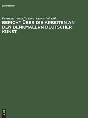 Bericht über die Arbeiten an den Denkmälern Deutscher Kunst: 1 de Deutscher Verein für Kunstwissenschaft