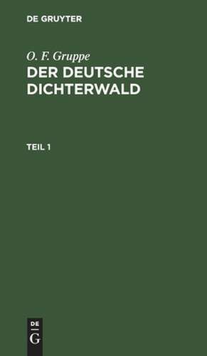 Der deutsche Dichterwald: Theil 1 de Otto Friedrich Gruppe