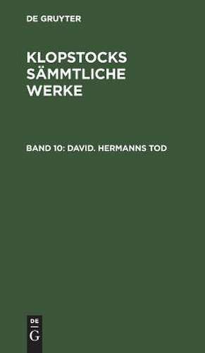 David. Hermanns Tod: aus: [Sämmtliche Werke] Klopstocks sämmtliche Werke, 10 de Friedrich Gottlieb Klopstock