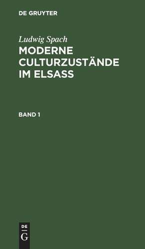 Moderne Culturzustände im Elsass: Bd. 1 de Ludwig Spach