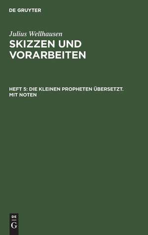 Die kleinen Propheten übersetzt. Mit Noten: aus: Skizzen und Vorarbeiten, H. 5 de Julius Wellhausen