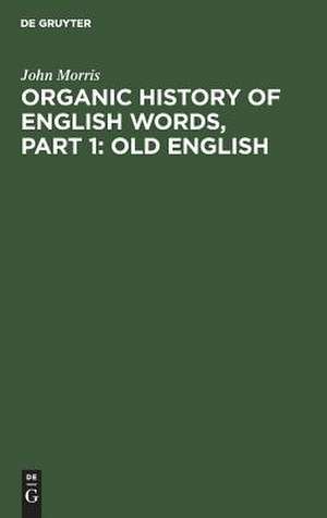 Old English: aus: Organic history of English words, 1 de John Morris