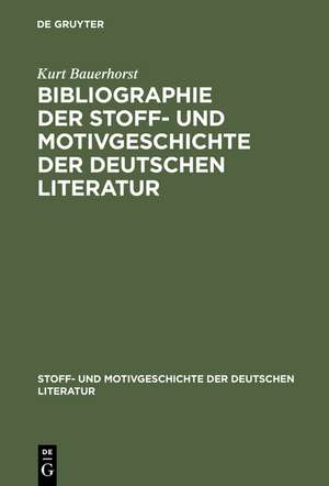 Bibliographie der Stoff- und Motivgeschichte der deutschen Literatur de Kurt Bauerhorst