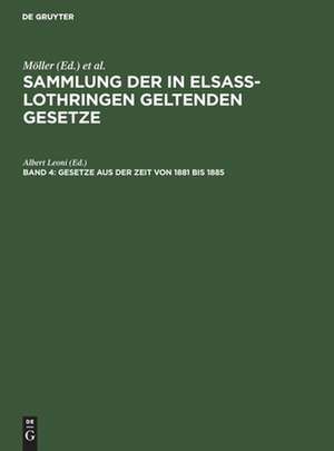 Gesetze aus der Zeit von 1881 bis 1885 mit alphabetischem Register für alle 4 Bde.: aus: Sammlung der in Elsass-Lothringen geltenden Gesetze, [1], Bd. 4 de Friedrich Althoff