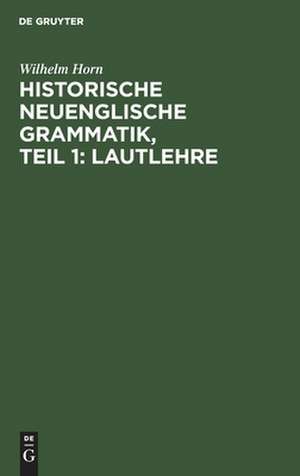 Lautlehre: mit einer Karte, aus: Historische neuenglische Grammatik, T. 1 de Wilhelm Horn