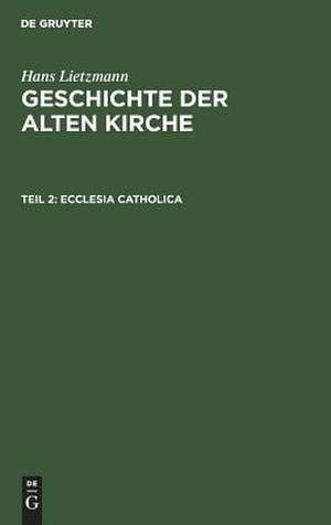 Ecclesia catholica: aus: Geschichte der alten Kirche, 2 de Hans Lietzmann