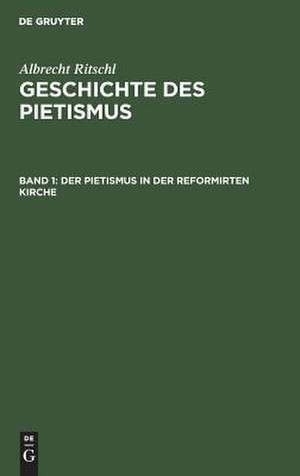 Der Pietismus in der reformirten Kirche: aus: Geschichte des Pietismus, Bd. 1 de Albrecht Ritschl