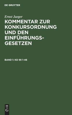 KO [Paragraphen] 1-46: aus: Kommentar zur Konkursordnung und den Einführungsgesetzen, 1 de Ernst Jaeger