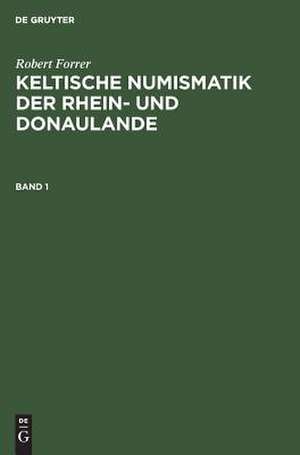 Keltische Numismatik der Rhein- und Donaulande: [1] de Robert Forrer