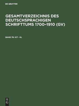 Kit - Kl: aus: Gesamtverzeichnis des deutschsprachigen Schrifttums : (GV) ; 1700 - 1910, 76 de Peter Geils