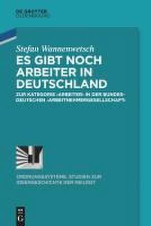 'Es gibt noch Arbeiter in Deutschland' de Stefan Wannenwetsch