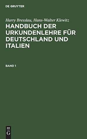 Harry Bresslau; Hans-Walter Klewitz: Handbuch der Urkundenlehre für Deutschland und Italien. Band 1 de Hans-Walter Klewitz