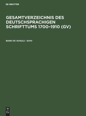 Schulu - Schv: aus: Gesamtverzeichnis des deutschsprachigen Schrifttums : (GV) ; 1700 - 1910, 131 de Peter Geils