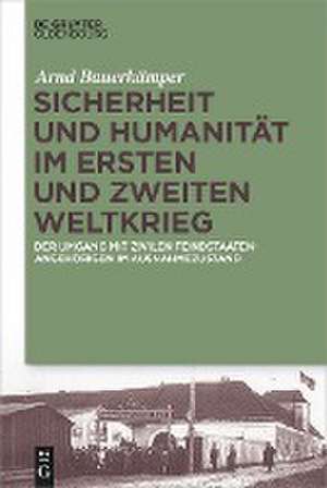 Sicherheit und Humanität im Ersten und Zweiten Weltkrieg de Arnd Bauerkämper