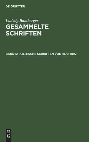 Politische Schriften von 1879-1892: aus: Gesammelte Schriften, Bd. 5 de Ludwig Bamberger