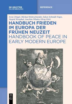 Handbuch Frieden im Europa der Frühen Neuzeit / Handbook of Peace in Early Modern Europe de Irene Dingel