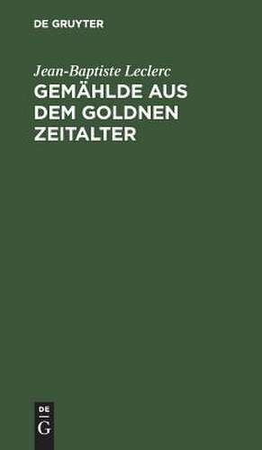 Gemählde aus dem goldnem Zeitalter de Karl Heinrich Heidenreich