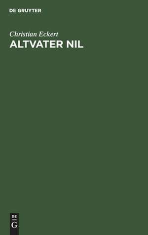 Altvater Nil. Reise-Radierungen aus einer Vorfrühlingsfahrt durch Aegypten u. d. Sudan de Christian Eckert