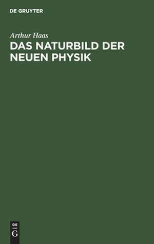 Das Naturbild der neuen Physik de Arthur Haas