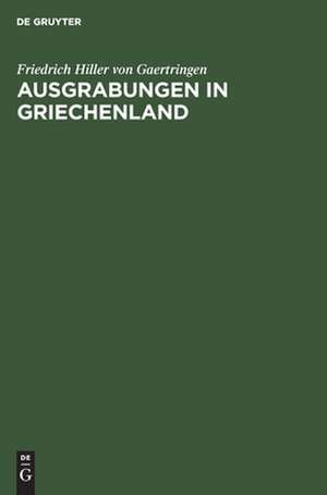 Ausgrabungen in Griechenland: Vortrag gehalten 1900 in der Univ. Rostock de Friedrich Frhr Hiller von Gaertringen