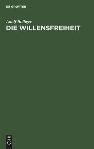 Die Willensfreiheit: eine neue Antwort auf eine alte Frage de Adolf Bolliger