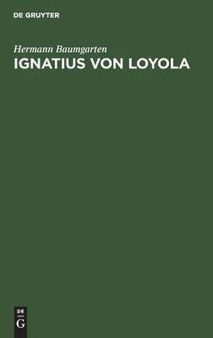 Ignatius von Loyola: Vortrag zum Besten der Überschwemmten Spaniens am 17. November 1879 in Strassburg de Hermann Baumgarten