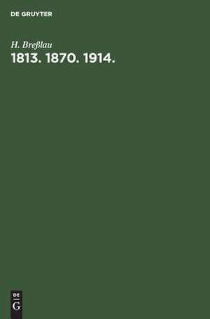 1813, 1870, 1914: Rede gehalten im Saal der Aubette zu Straßburg am 31. Oktober 1914 de Harry Bresslau