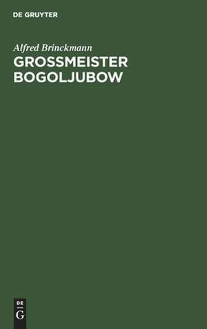 Grossmeister Bogoljubow de Alfred Brinckmann