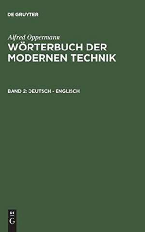 2. Deutsch - englisch. - 952 S.: aus: Wörterbuch der modernen Technik, 2 de Alfred Oppermann