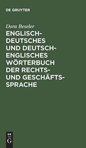 Englisch-deutsches und deutsch-englisches Wörterbuch der Rechts- und Geschäftssprache de Dora Beseler