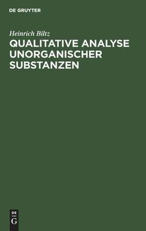 Qualitative Analyse unorganischer Substanzen de Heinrich Biltz