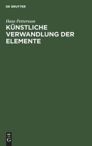 Künstliche Verwandlung der Elemente <Zertrümmerung der Atome> de Hans Pettersson