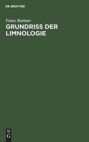 Grundriss der Limnologie: (Hydrobiologie des Süsswassers) de Franz Ruttner